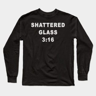 SHATTERED GLASS 3:16 Long Sleeve T-Shirt